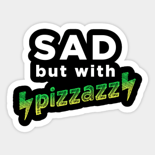 Sad, but with pizzazz Sticker